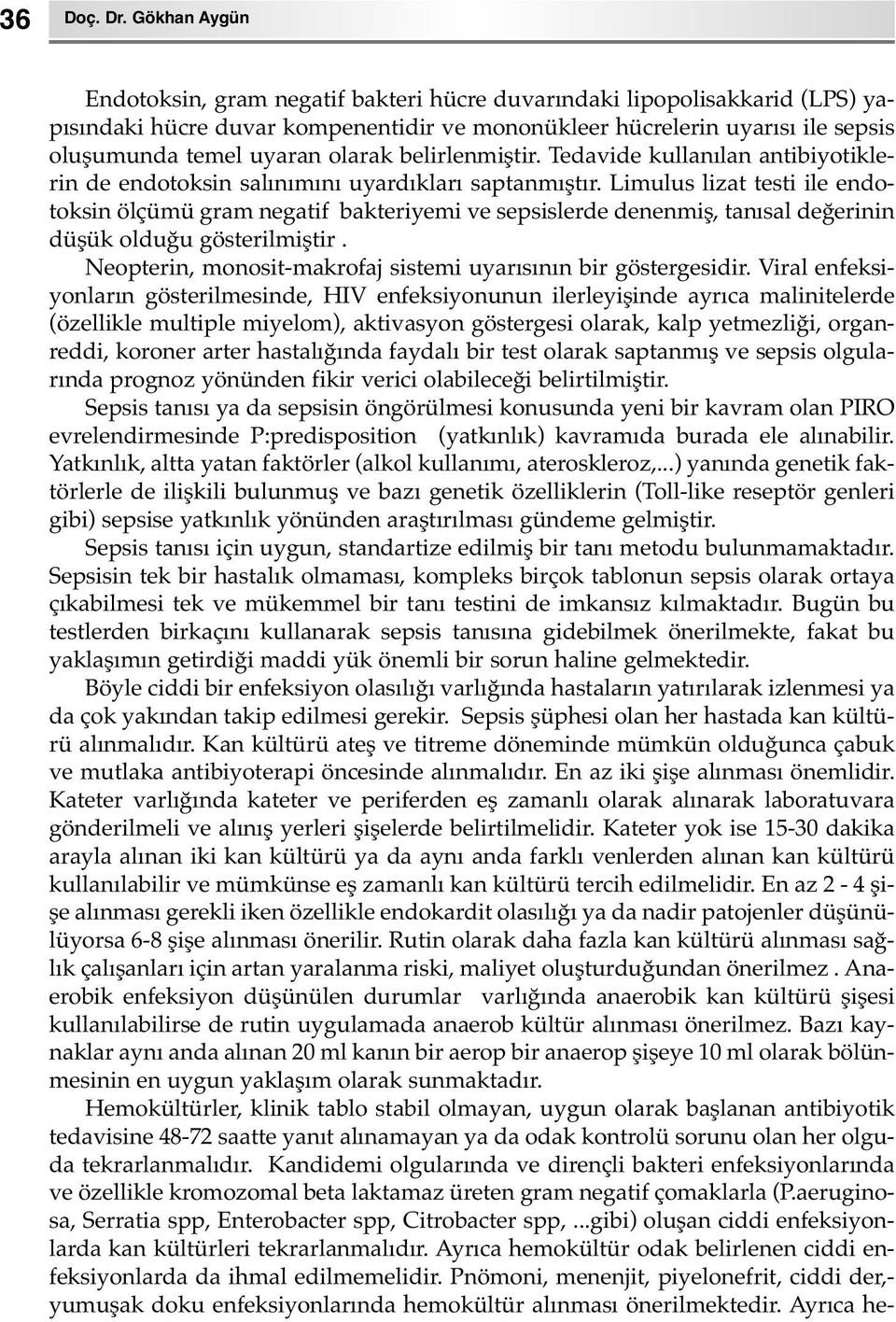 olarak belirlenmiştir. Tedavide kullanılan antibiyotiklerin de endotoksin salınımını uyardıkları saptanmıştır.