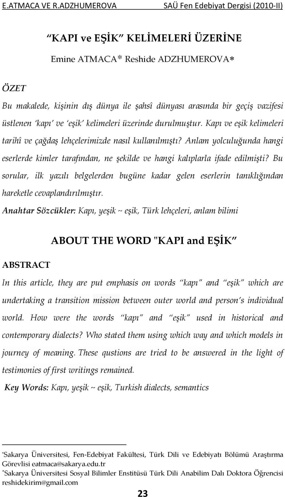 Bu sorular, ilk yazılı belgelerden bugüne kadar gelen eserlerin tanıklığından hareketle cevaplandırılmıştır.