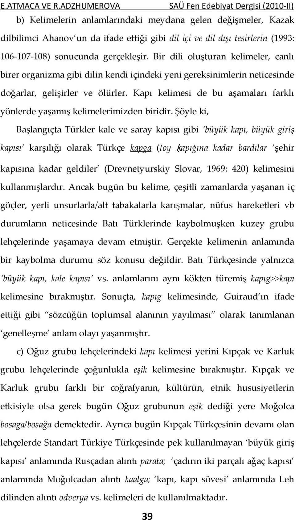 Kapı kelimesi de bu aşamaları farklı yönlerde yaşamış kelimelerimizden biridir.