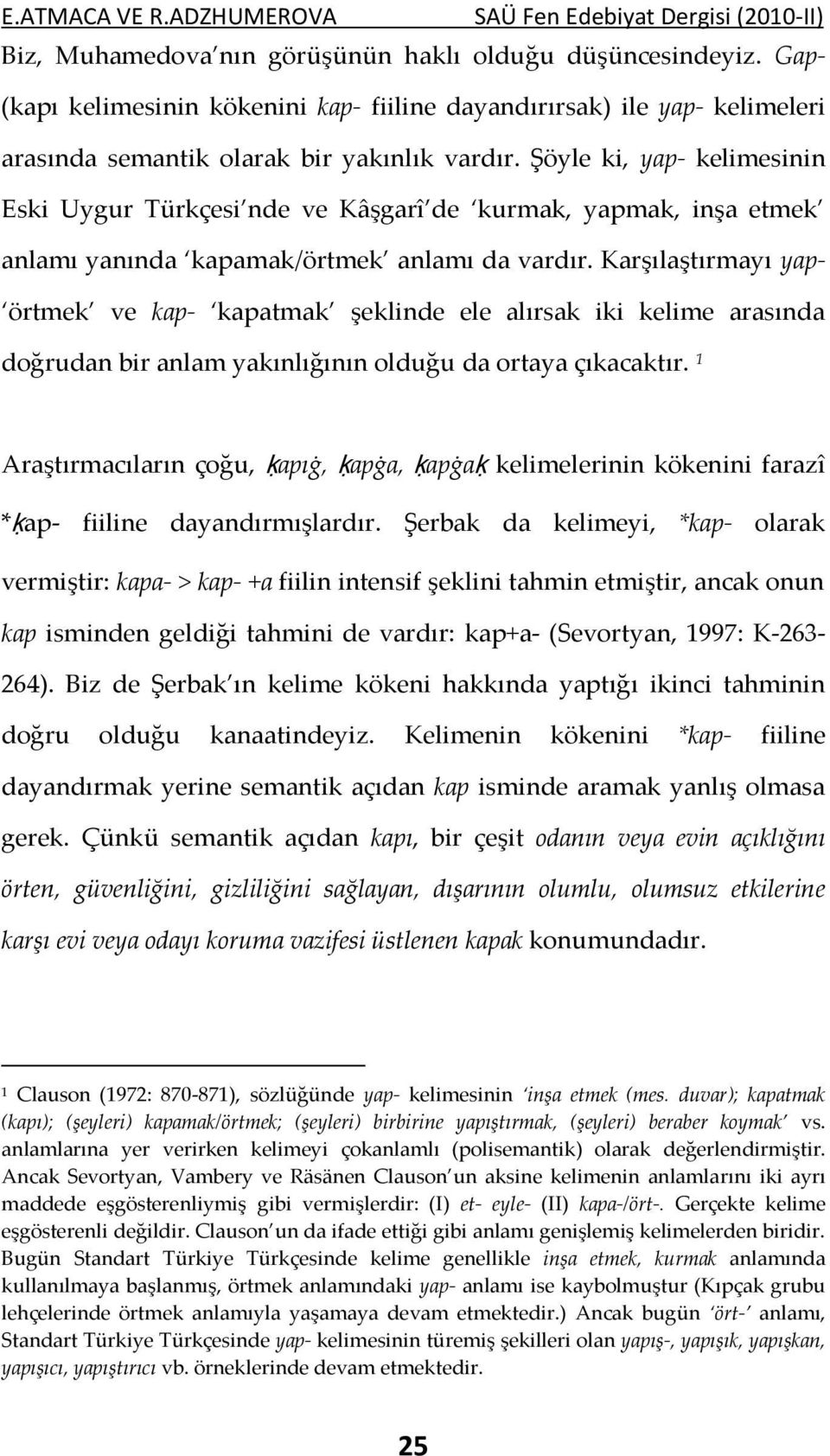 Karşılaştırmayı yap- örtmek ve kap- kapatmak şeklinde ele alırsak iki kelime arasında doğrudan bir anlam yakınlığının olduğu da ortaya çıkacaktır.