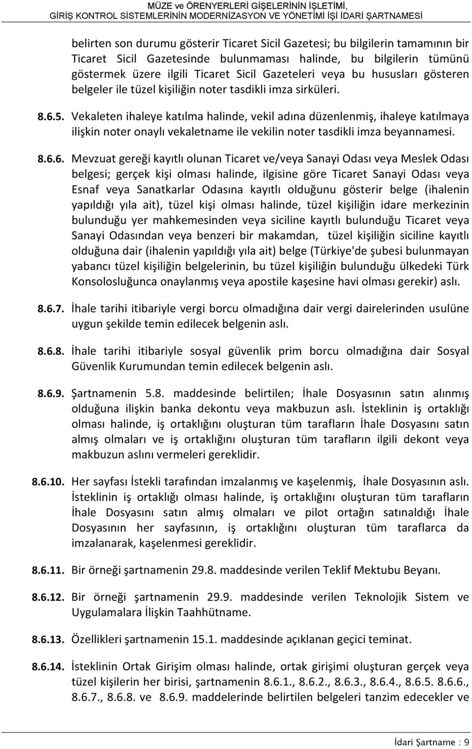 Vekaleten ihaleye katılma halinde, vekil adına düzenlenmiş, ihaleye katılmaya ilişkin noter onaylı vekaletname ile vekilin noter tasdikli imza beyannamesi. 8.6.