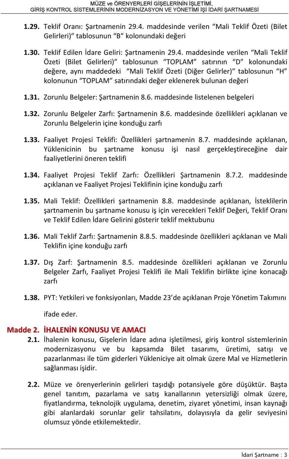 maddesinde verilen Mali Teklif Özeti (Bilet Gelirleri) tablosunun TOPLAM satırının D kolonundaki değere, aynı maddedeki Mali Teklif Özeti (Diğer Gelirler) tablosunun H kolonunun TOPLAM satırındaki