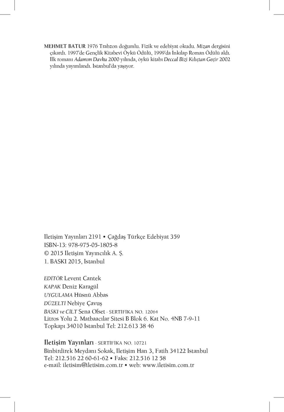 İletişim Yayınları 2191 Çağdaş Türkçe Edebiyat 359 ISBN-13: 978-975-05-1805-8 2015 İletişim Yayıncılık A. Ş. 1.