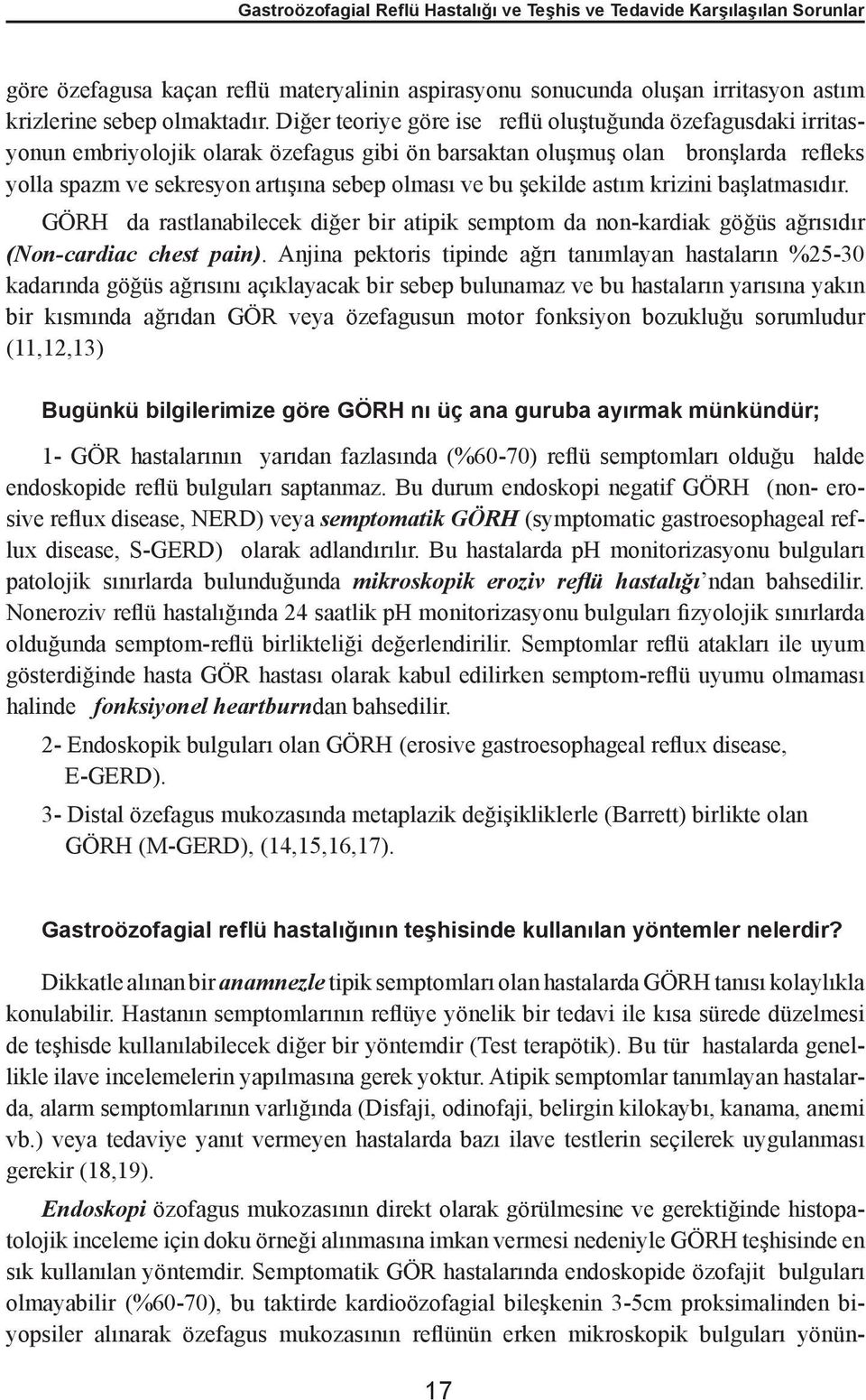 şekilde astım krizini başlatmasıdır. GÖRH da rastlanabilecek diğer bir atipik semptom da non-kardiak göğüs ağrısıdır (Non-cardiac chest pain).