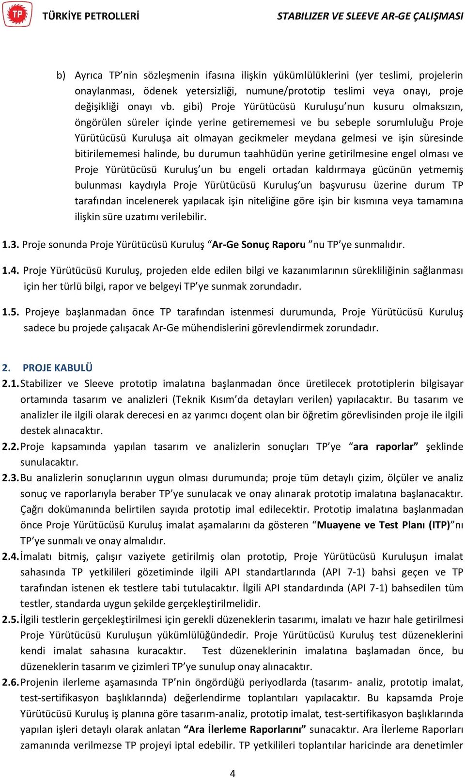 süresinde bitirilememesi halinde, bu durumun taahhüdün yerine getirilmesine engel olması ve Proje Yürütücüsü Kuruluş un bu engeli ortadan kaldırmaya gücünün yetmemiş bulunması kaydıyla Proje