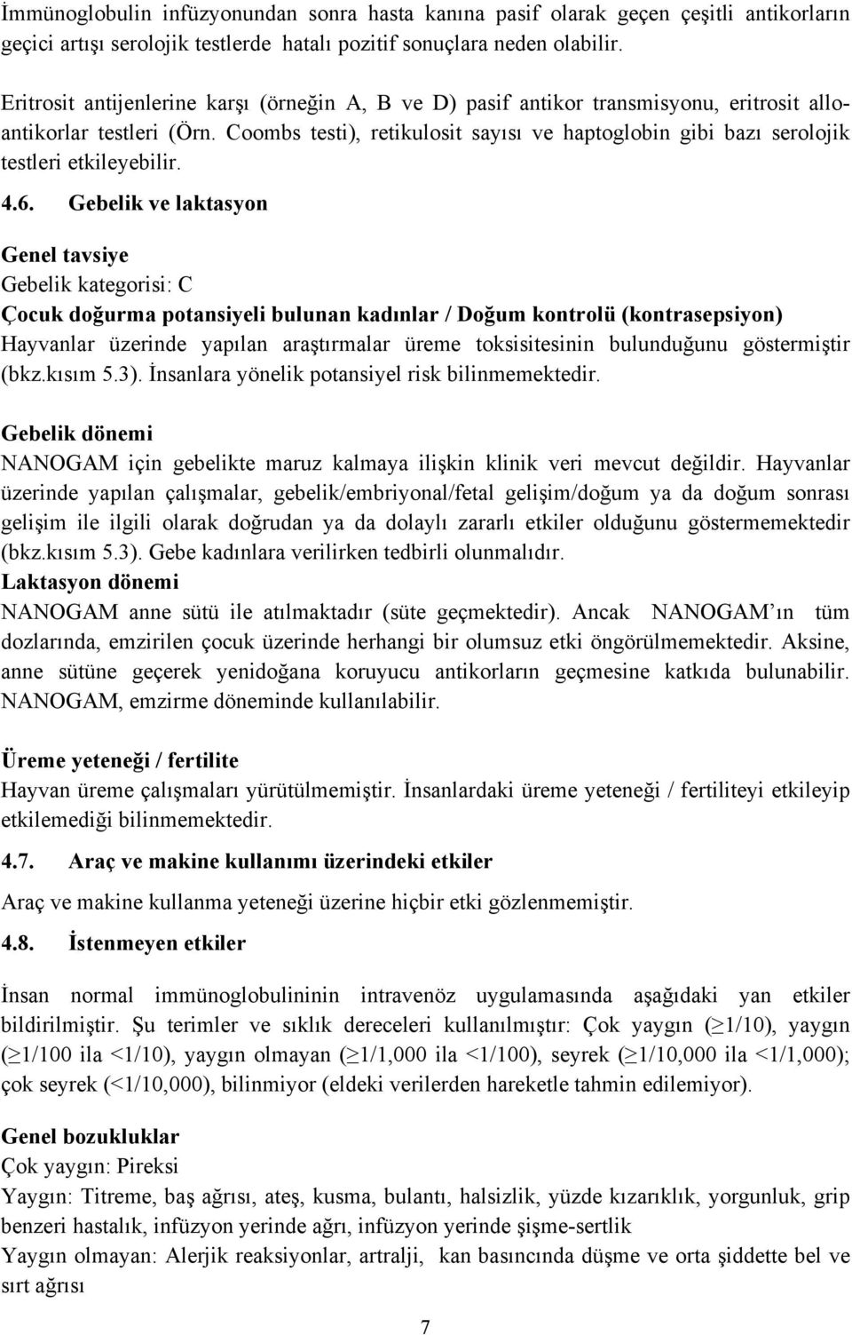 Coombs testi), retikulosit sayısı ve haptoglobin gibi bazı serolojik testleri etkileyebilir. 4.6.