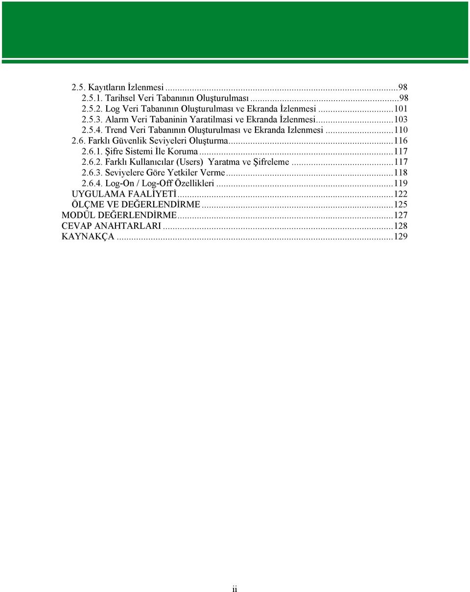 Farklı Güvenlik Seviyeleri Oluşturma...116 2.6.1. Şifre Sistemi İle Koruma...117 2.6.2. Farklı Kullanıcılar (Users) Yaratma ve Şifreleme...117 2.6.3.