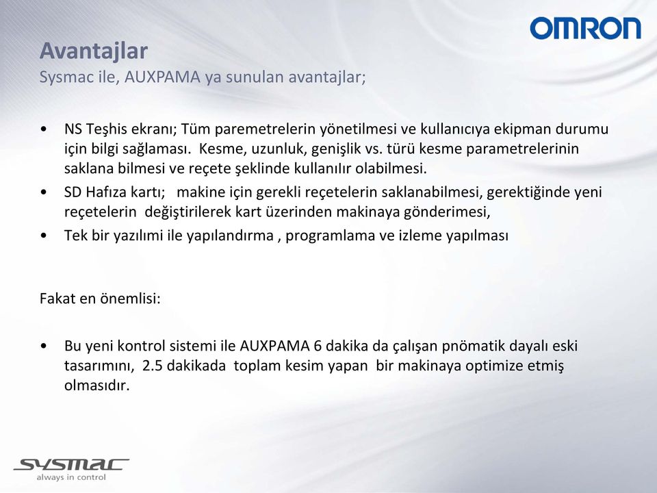 SD Hafıza kartı; makine için gerekli reçetelerin saklanabilmesi, gerektiğinde yeni reçetelerin değiştirilerek kart üzerinden makinaya gönderimesi, Tek bir yazılımi