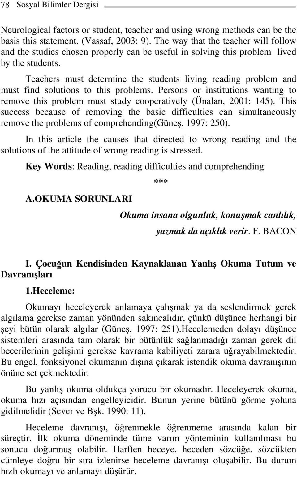 Teachers must determine the students living reading problem and must find solutions to this problems.