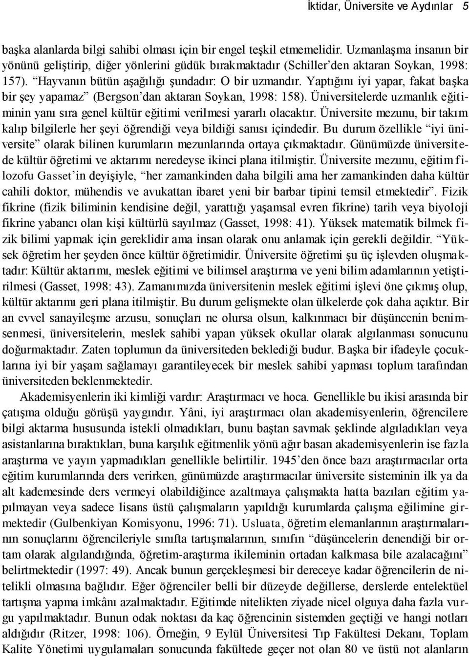 Yaptığını iyi yapar, fakat başka bir şey yapamaz (Bergson dan aktaran Soykan, 1998: 158). Üniversitelerde uzmanlık eğitiminin yanı sıra genel kültür eğitimi verilmesi yararlı olacaktır.