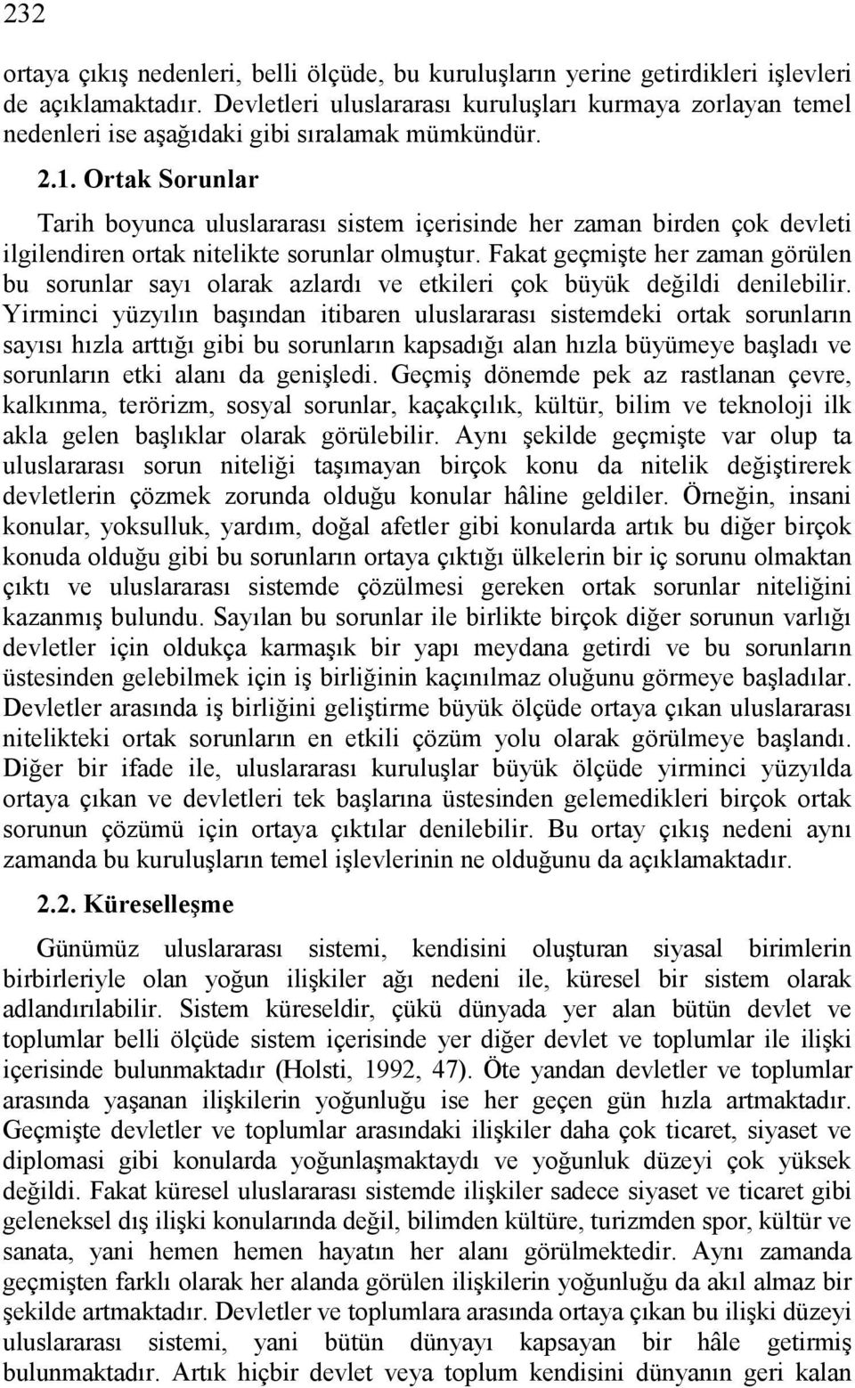 Ortak Sorunlar Tarih boyunca uluslararası sistem içerisinde her zaman birden çok devleti ilgilendiren ortak nitelikte sorunlar olmuştur.