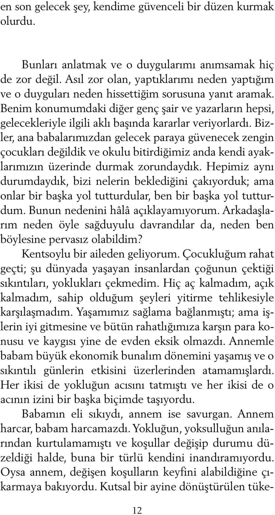 Benim konumumdaki diğer genç şair ve yazarların hepsi, gelecekleriyle ilgili aklı başında kararlar veriyorlardı.