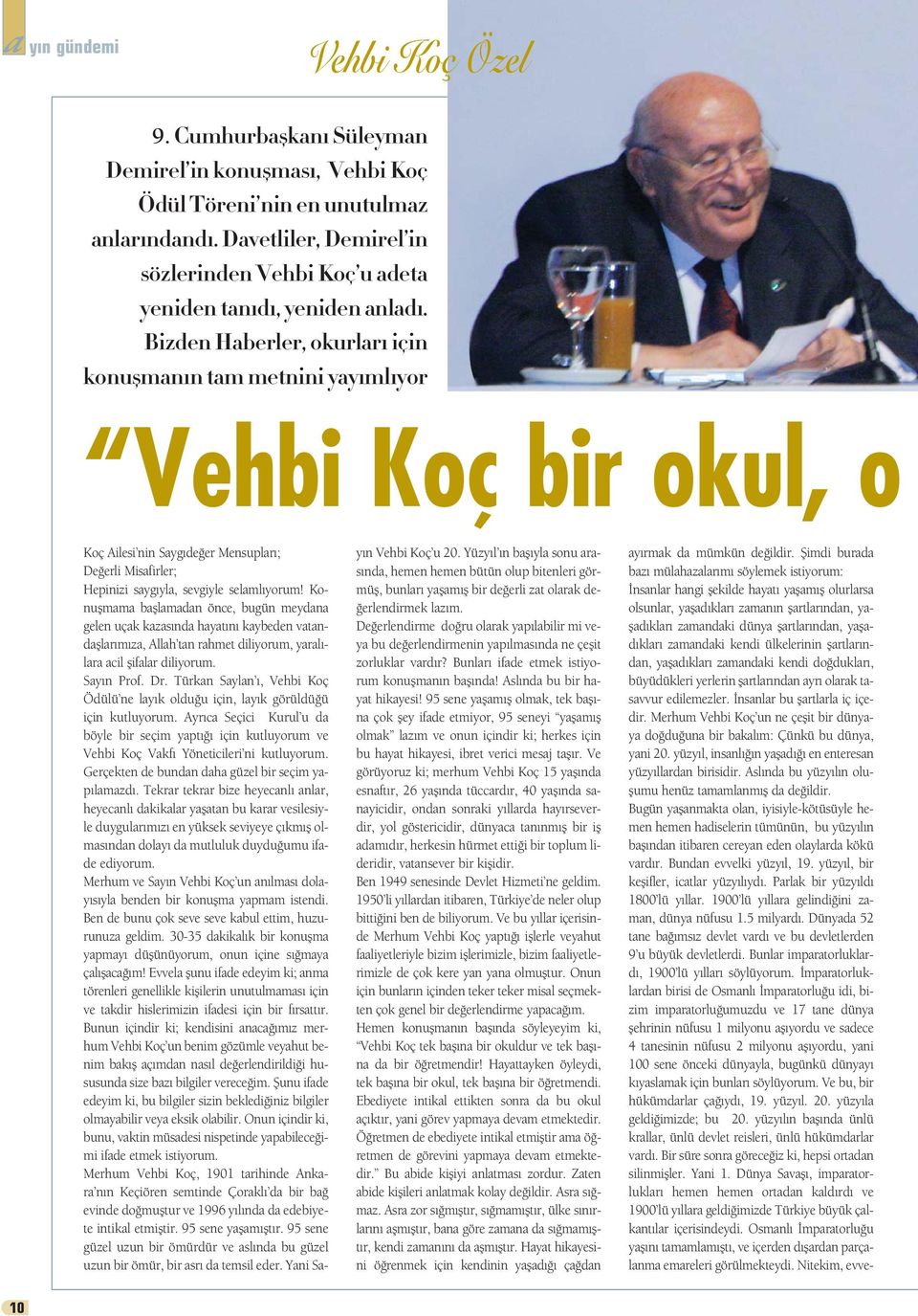 Bizden Haberler, okurlar için konuflman n tam metnini yay ml yor Vehbi Koç bir okul, o Koç Ailesi nin Sayg de er Mensuplar ; De erli Misafirler; Hepinizi sayg yla, sevgiyle selaml yorum!