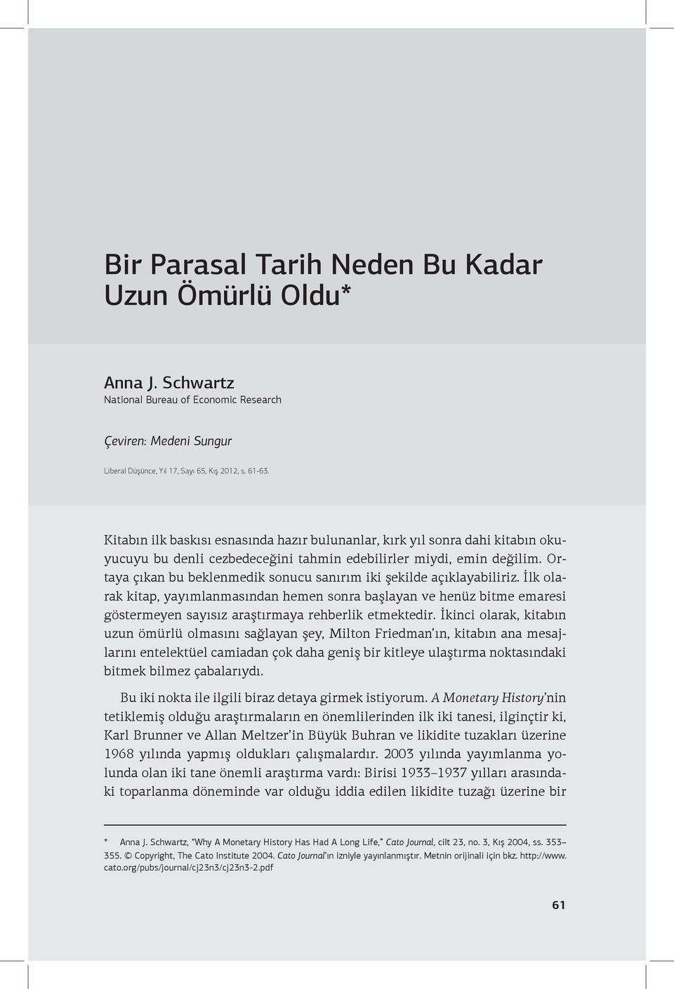 Ortaya çıkan bu beklenmedik sonucu sanırım iki şekilde açıklayabiliriz.