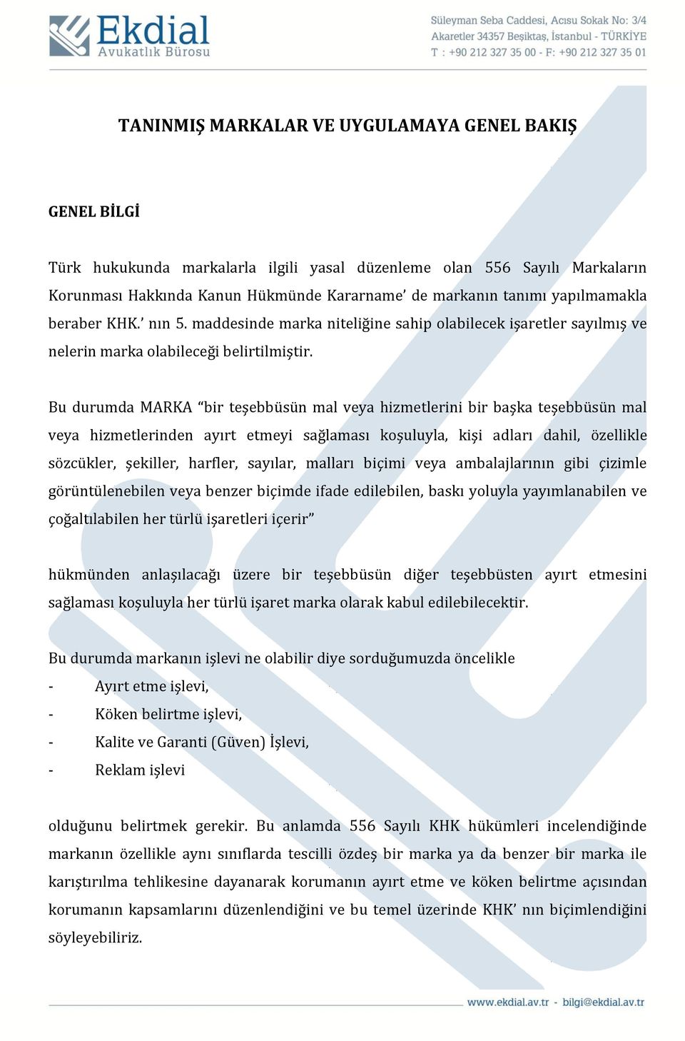 Bu durumda MARKA bir teşebbüsün mal veya hizmetlerini bir başka teşebbüsün mal veya hizmetlerinden ayırt etmeyi sağlaması koşuluyla, kişi adları dahil, özellikle sözcükler, şekiller, harfler,