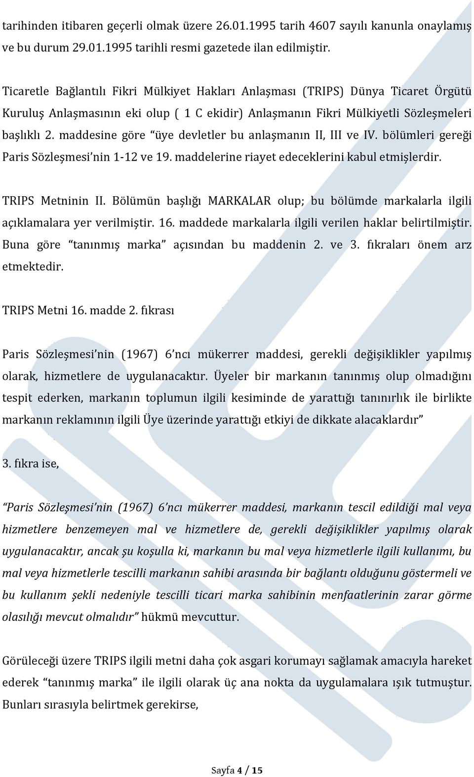 maddesine göre üye devletler bu anlaşmanın II, III ve IV. bölümleri gereği Paris Sözleşmesi nin 1-12 ve 19. maddelerine riayet edeceklerini kabul etmişlerdir. TRIPS Metninin II.