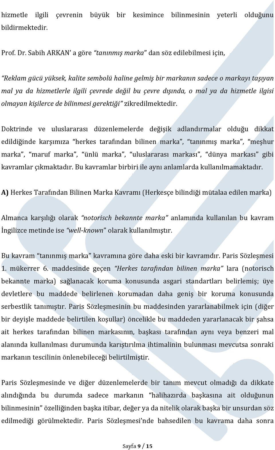 dışında, o mal ya da hizmetle ilgisi olmayan kişilerce de bilinmesi gerektiği zikredilmektedir.