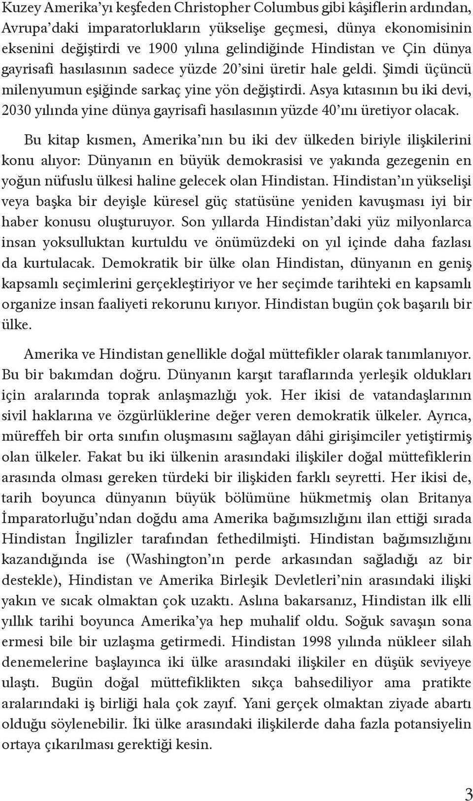 Asya kıtasının bu iki devi, 2030 yılında yine dünya gayrisafi hasılasının yüzde 40 ını üretiyor olacak.