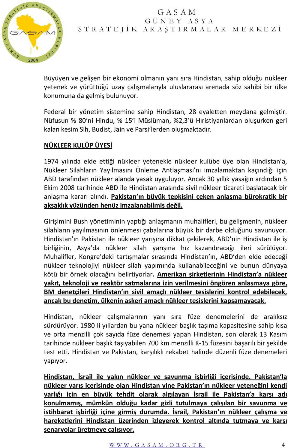 Nüfusun % 80 ni Hindu, % 15 i Müslüman, %2,3 ü Hıristiyanlardan oluşurken geri kalan kesim Sih, Budist, Jain ve Parsi lerden oluşmaktadır.