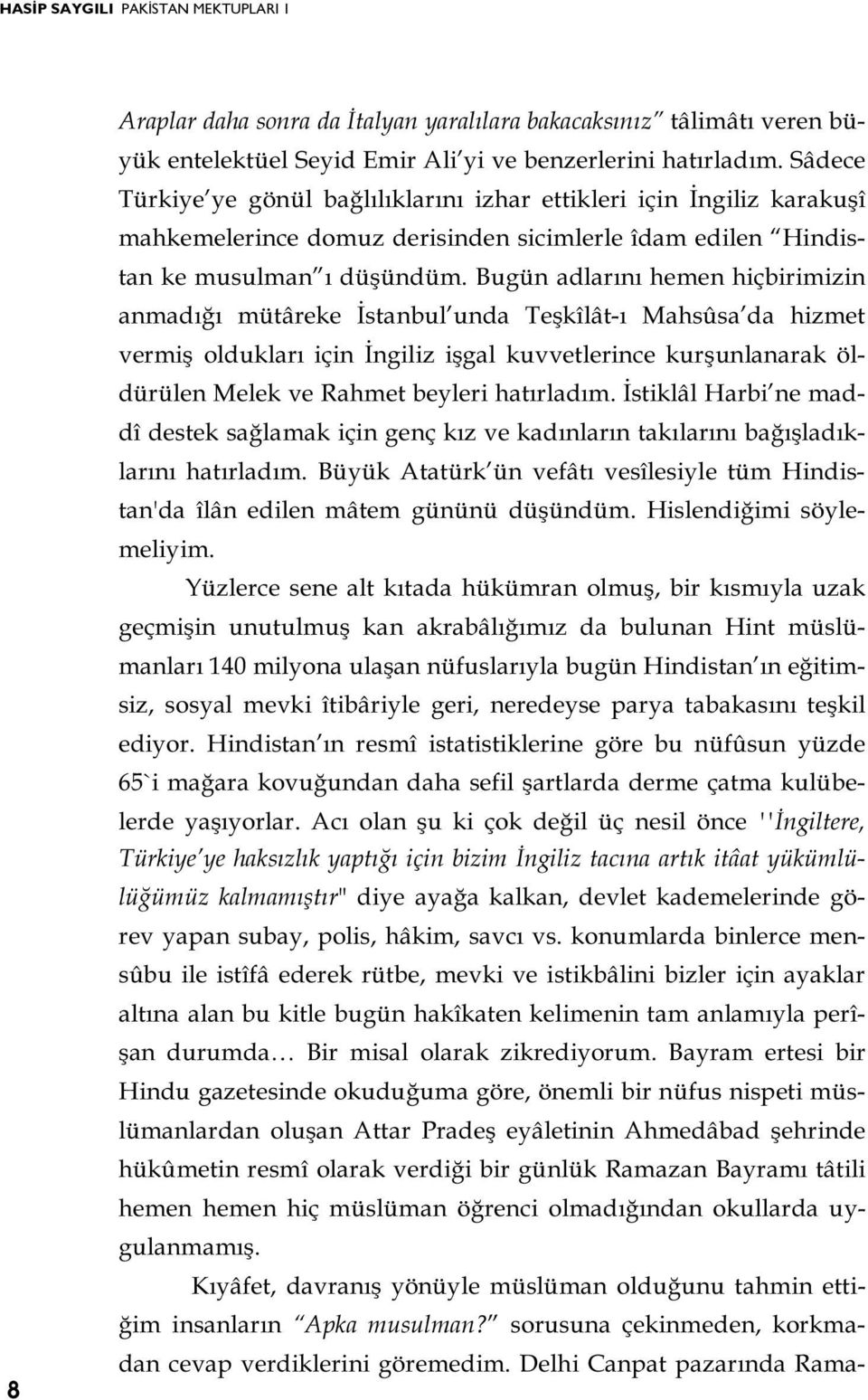 Bugün adlarını hemen hiçbirimizin anmadığı mütâreke İstanbul unda Teşkîlât-ı Mahsûsa da hizmet vermiş oldukları için İngiliz işgal kuvvetlerince kurşunlanarak öldürülen Melek ve Rahmet beyleri