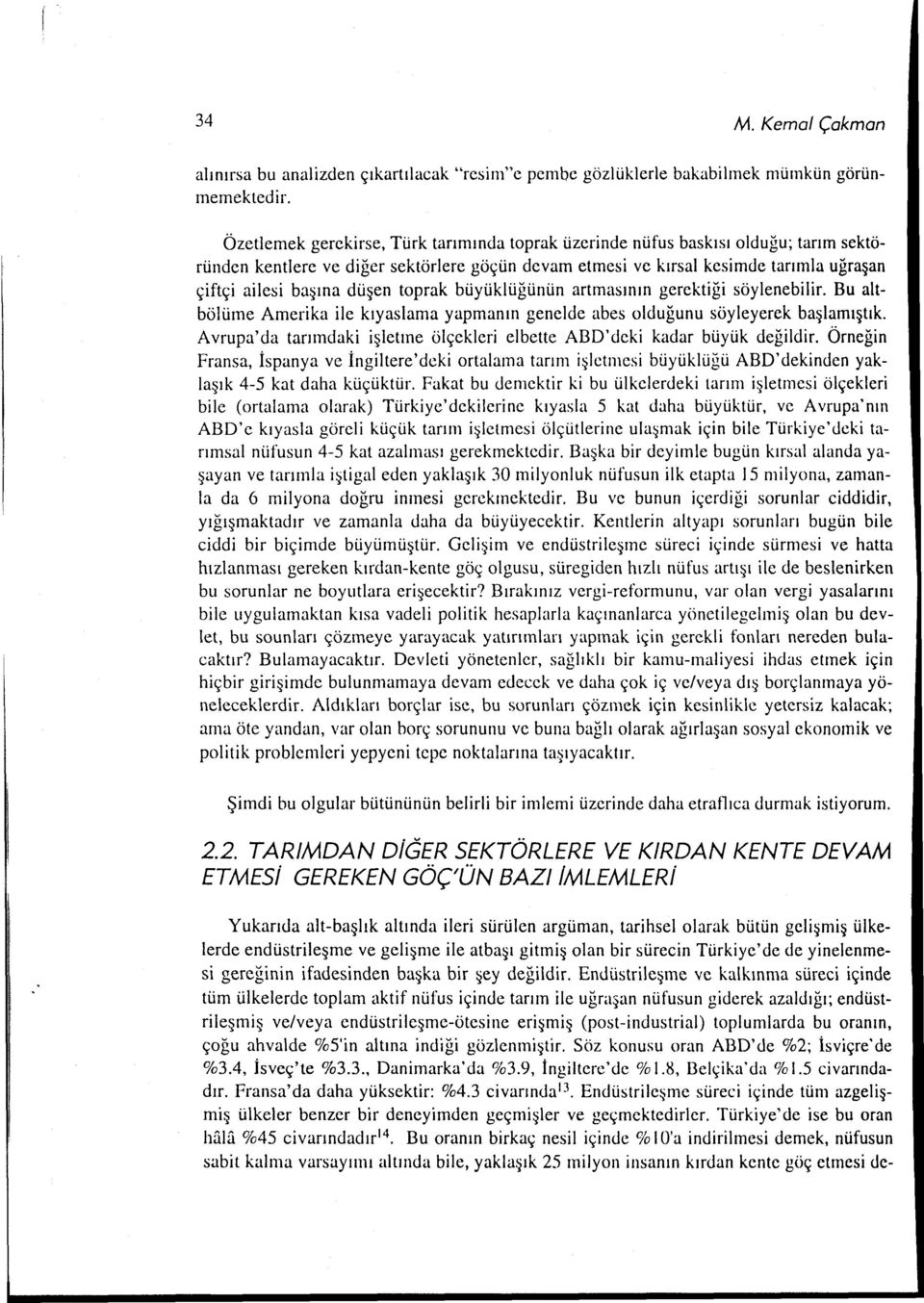 düşen toprak büyüklüğünün artmasının gerektiği söylenebilir. Bu altbölüme Amerika ile kıyaslama yapmanın genelde abes olduğunu söyleyerek başlamıştık.