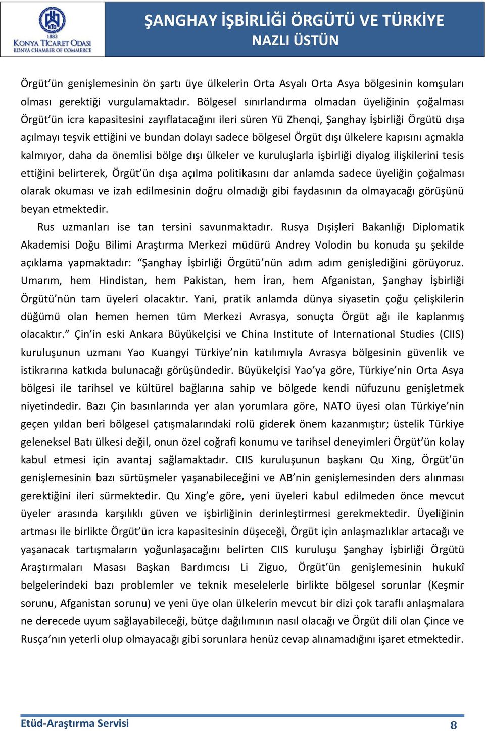 bölgesel Örgüt dışı ülkelere kapısını açmakla kalmıyor, daha da önemlisi bölge dışı ülkeler ve kuruluşlarla işbirliği diyalog ilişkilerini tesis ettiğini belirterek, Örgüt ün dışa açılma politikasını