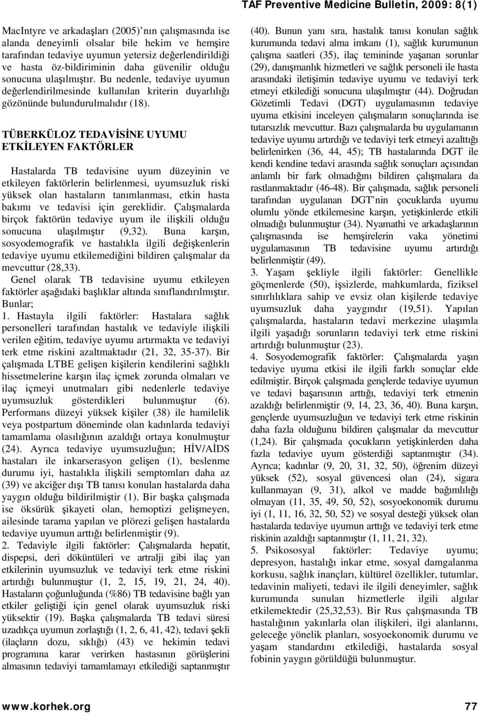 TÜBERKÜLOZ TEDAVİSİNE UYUMU ETKİLEYEN FAKTÖRLER Hastalarda TB tedavisine uyum düzeyinin ve etkileyen faktörlerin belirlenmesi, uyumsuzluk riski yüksek olan hastaların tanımlanması, etkin hasta bakımı