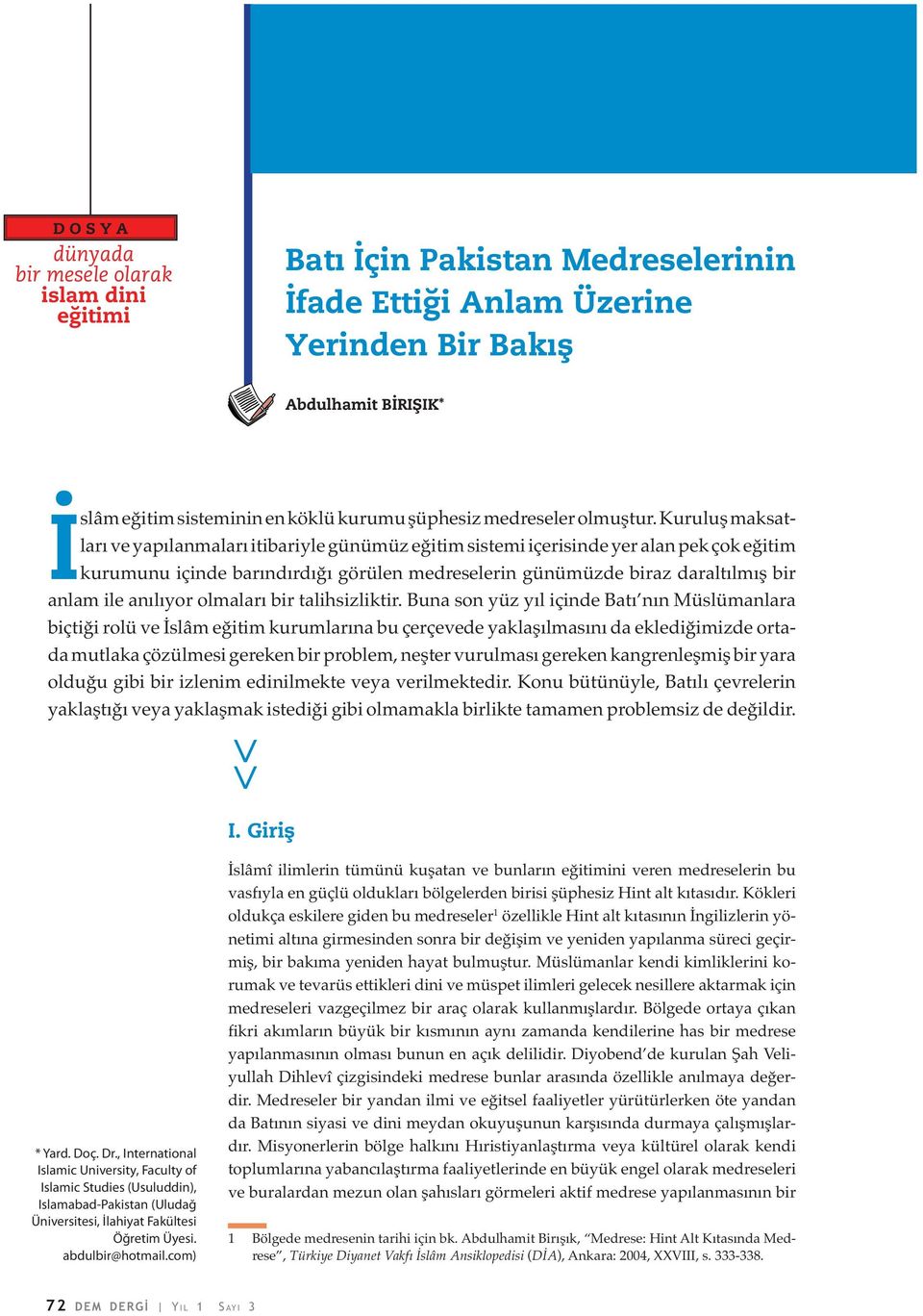 Kuruluş maksatları ve yapılanmaları itibariyle günümüz eğitim sistemi içerisinde yer alan pek çok eğitim kurumunu içinde barındırdığı görülen medreselerin günümüzde biraz daraltılmış bir anlam ile