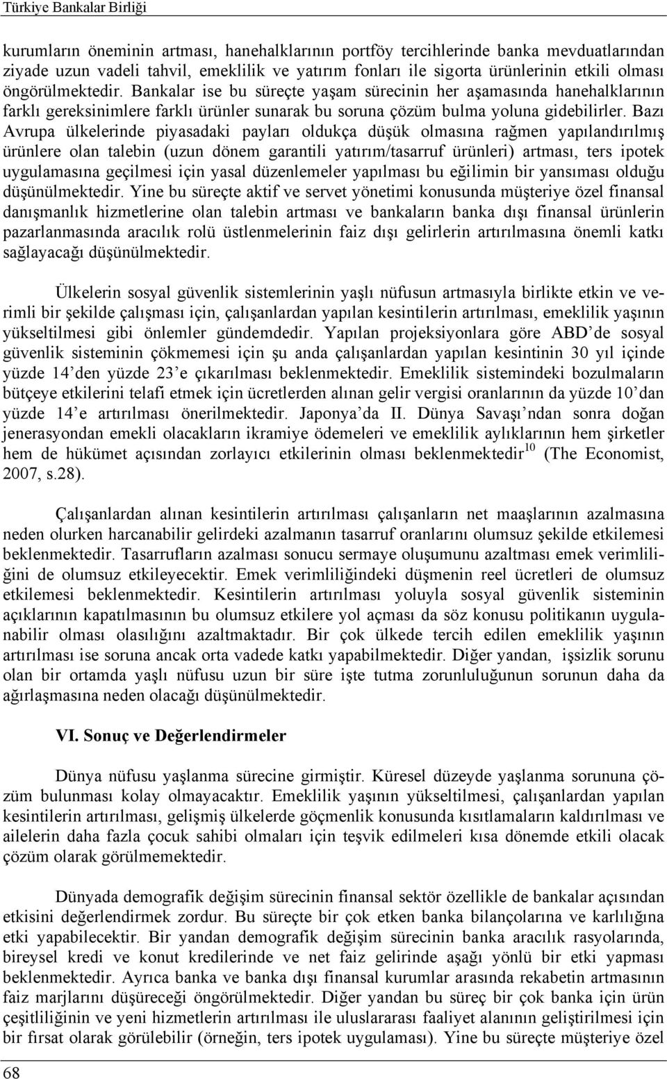 Bazı Avrupa ülkelerinde piyasadaki payları oldukça düşük olmasına rağmen yapılandırılmış ürünlere olan talebin (uzun dönem garantili yatırım/tasarruf ürünleri) artması, ters ipotek uygulamasına