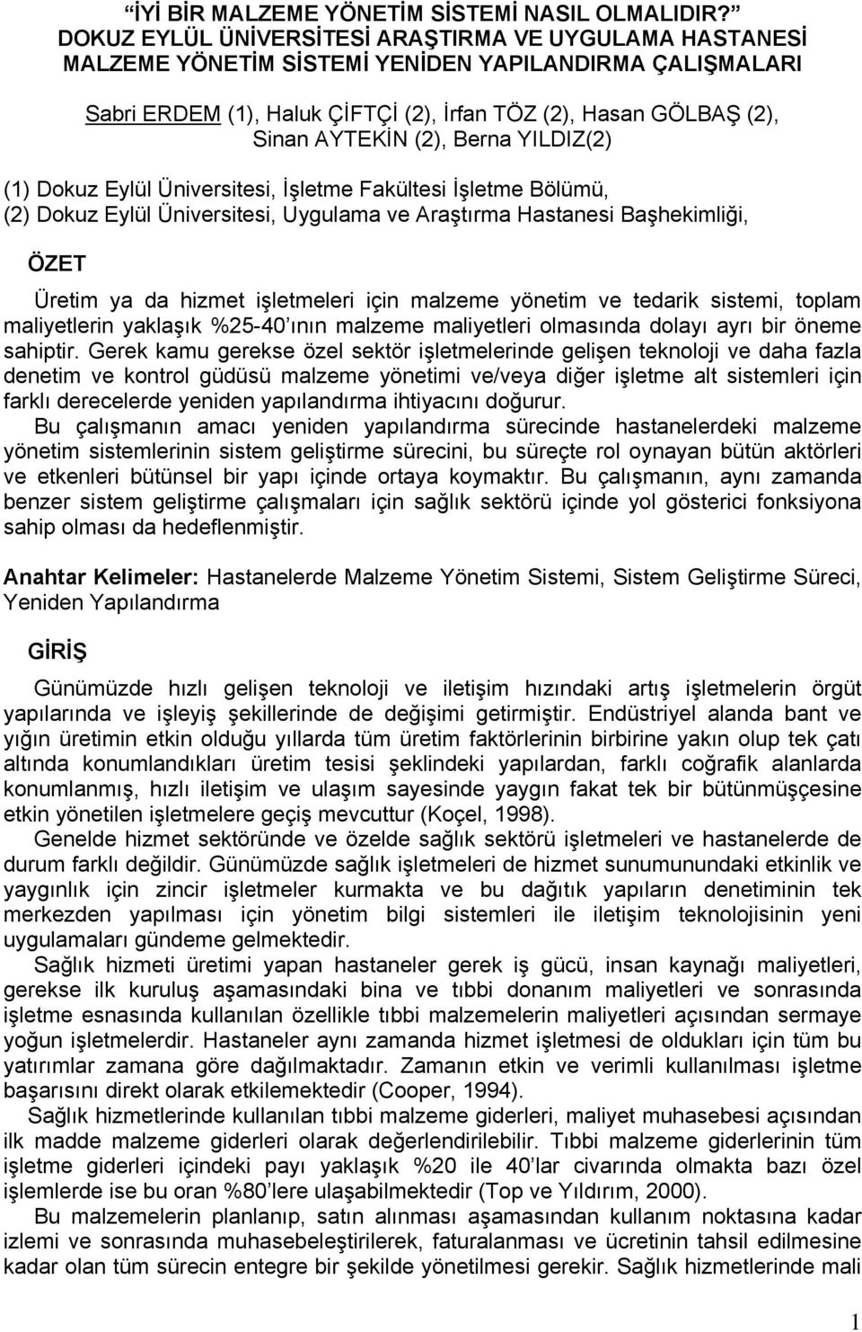 (2), Berna YILDIZ(2) (1) Dokuz Eylül Üniversitesi, İşletme Fakültesi İşletme Bölümü, (2) Dokuz Eylül Üniversitesi, Uygulama ve Araştırma Hastanesi Başhekimliği, ÖZET Üretim ya da hizmet işletmeleri