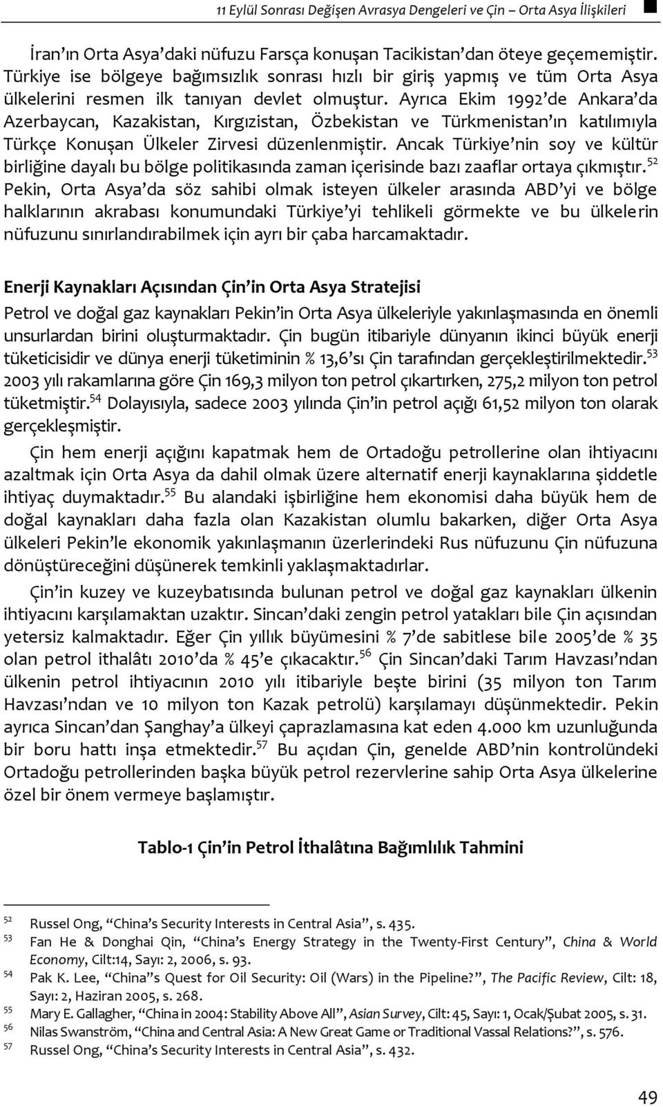 Ayrıca Ekim 1992 de Ankara da Azerbaycan, Kazakistan, Kırgızistan, Özbekistan ve Türkmenistan ın katılımıyla Türkçe Konuşan Ülkeler Zirvesi düzenlenmiştir.