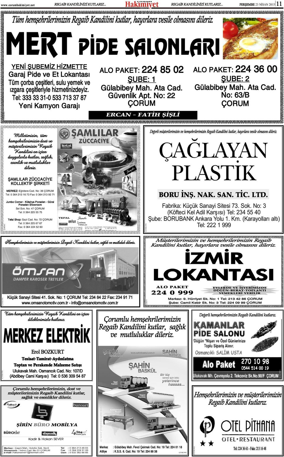 Gülabibey Mah. Ata Cad. No: 63/B Güvenlik Apt. No: 22 Tel: 333 33 31-0 533 713 37 87 ÇORUM ÇORUM Yeni Kamyon Garajý (Ç.