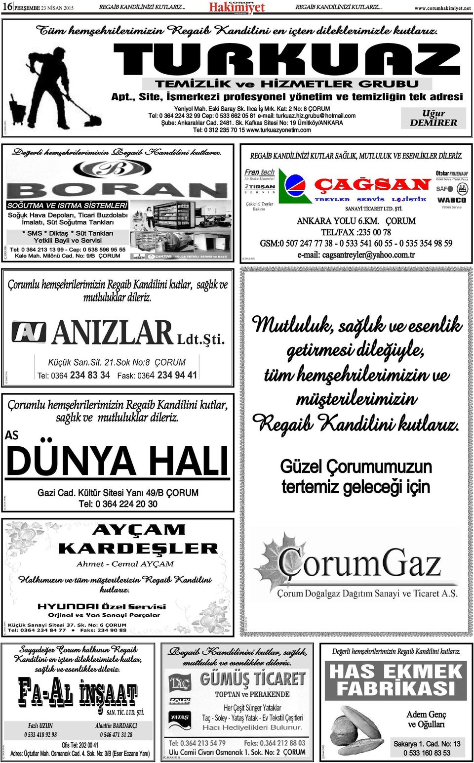 grubu@hotmail.com Þube: Ankaralýlar Cad. 2481. Sk. Kafkas Sitesi No: 19 Ümitköy/ANKARA DEMÝRER Tel: 0 312 235 70 15 www.turkuazyonetim.com Deðerli hemþehrilerimizin Regaib Kandilini kutlarýz.