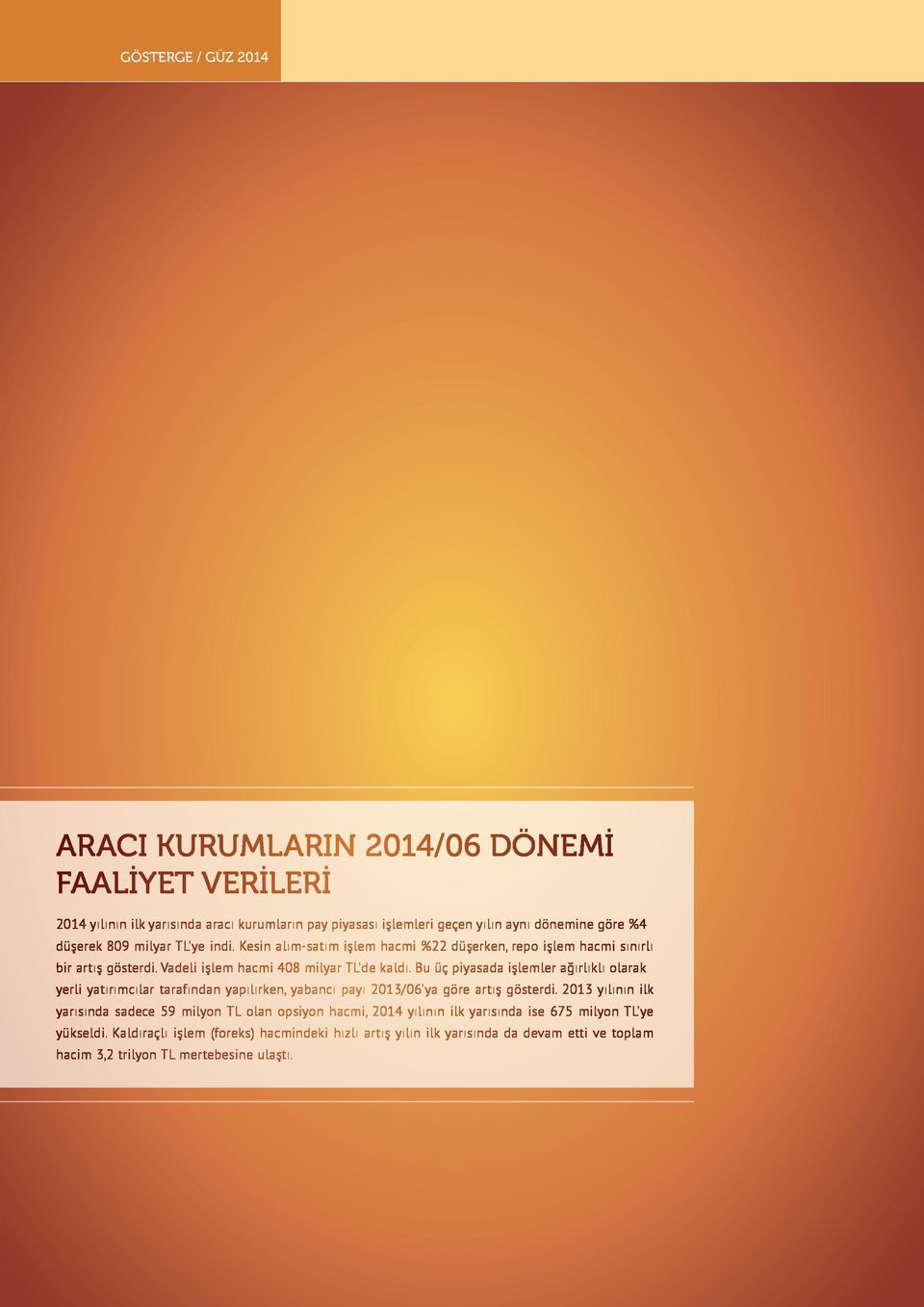 Bu üç piyasada işlemler ağırlıklı olarak yerli yatırımcılar tarafından yapılırken, yabancı payı 2013/06 ya göre artış gösterdi.