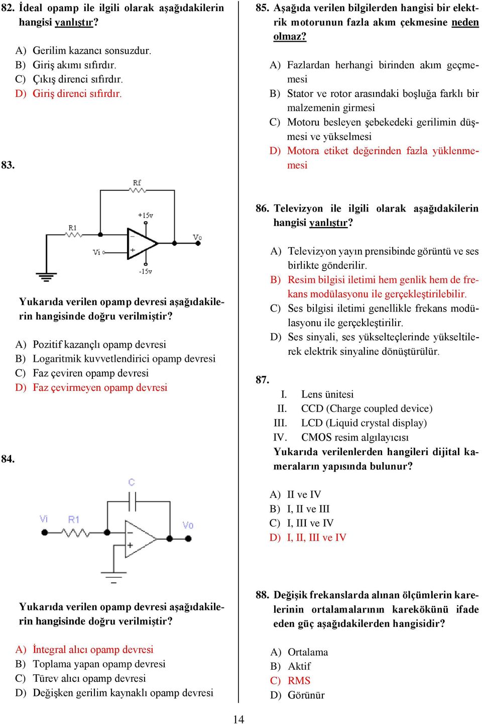 A) Fazlardan herhangi birinden akım geçmemesi B) Stator ve rotor arasındaki boşluğa farklı bir malzemenin girmesi C) Motoru besleyen şebekedeki gerilimin düşmesi ve yükselmesi D) Motora etiket