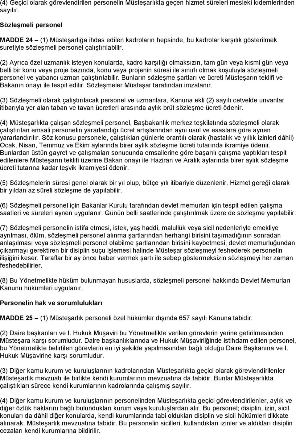 (2) Ayrıca özel uzmanlık isteyen konularda, kadro karşılığı olmaksızın, tam gün veya kısmi gün veya belli bir konu veya proje bazında, konu veya projenin süresi ile sınırlı olmak koşuluyla sözleşmeli