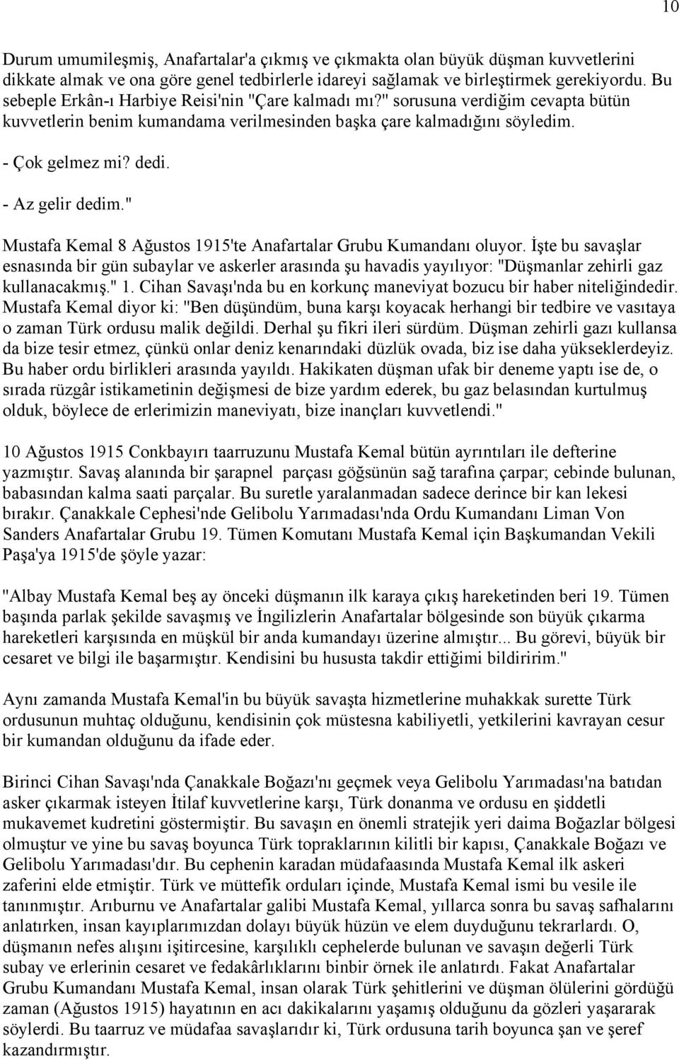 - Az gelir dedim." Mustafa Kemal 8 Ağustos 1915'te Anafartalar Grubu Kumandanı oluyor.