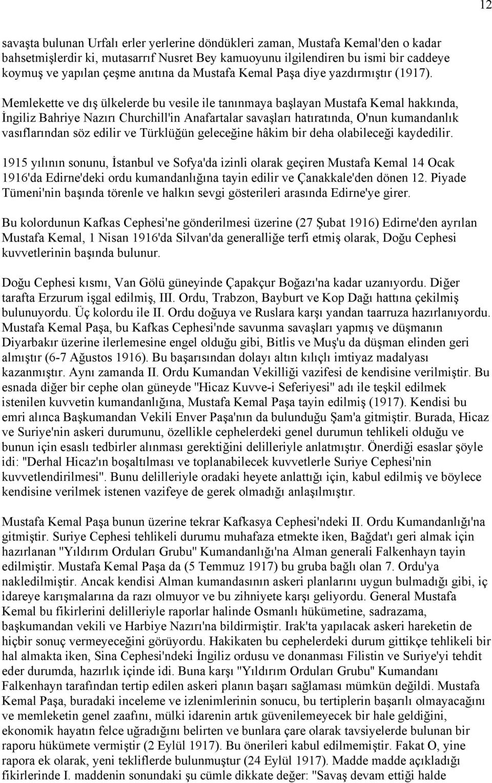 Memlekette ve dış ülkelerde bu vesile ile tanınmaya başlayan Mustafa Kemal hakkında, İngiliz Bahriye Nazırı Churchill'in Anafartalar savaşları hatıratında, O'nun kumandanlık vasıflarından söz edilir