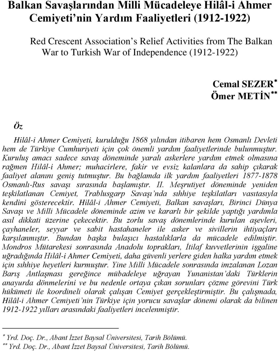 Kuruluş amacı sadece savaş döneminde yaralı askerlere yardım etmek olmasına rağmen Hilâl-i Ahmer; muhacirlere, fakir ve evsiz kalanlara da sahip çıkarak faaliyet alanını geniş tutmuştur.