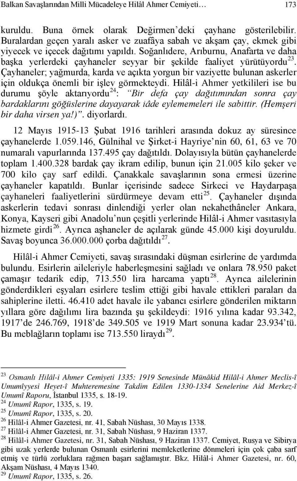 Soğanlıdere, Arıburnu, Anafarta ve daha başka yerlerdeki çayhaneler seyyar bir şekilde faaliyet yürütüyordu 23.