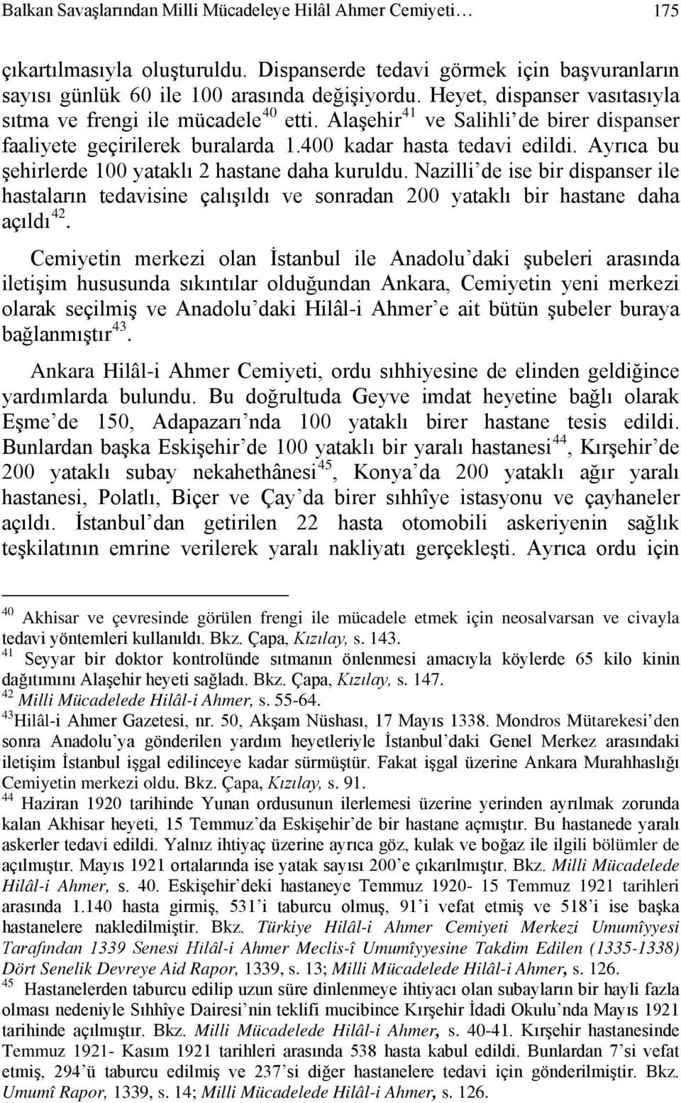 Ayrıca bu şehirlerde 100 yataklı 2 hastane daha kuruldu. Nazilli de ise bir dispanser ile hastaların tedavisine çalışıldı ve sonradan 200 yataklı bir hastane daha açıldı 42.