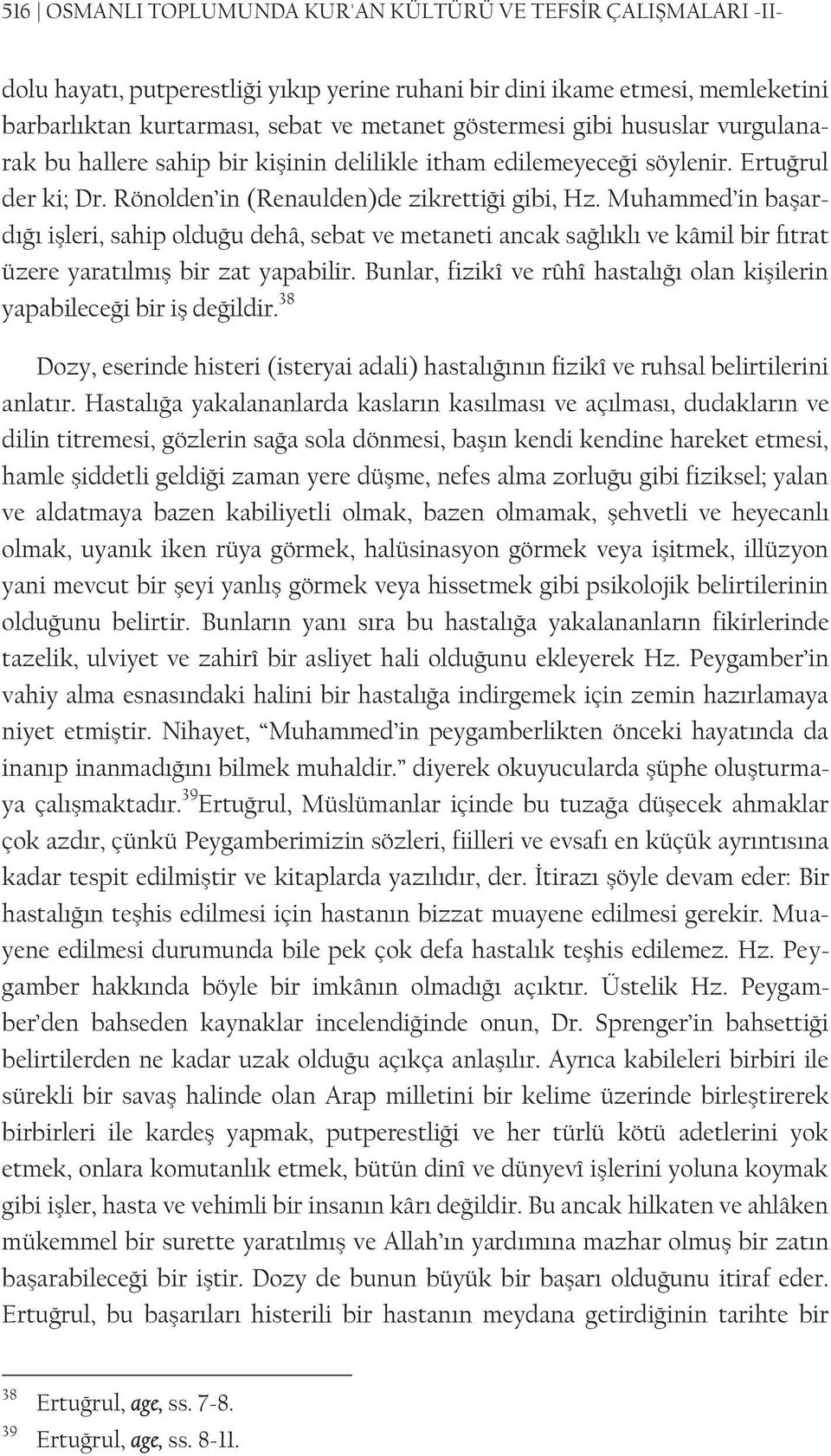 Muhammed in başardığı işleri, sahip olduğu dehâ, sebat ve metaneti ancak sağlıklı ve kâmil bir fıtrat üzere yaratılmış bir zat yapabilir.