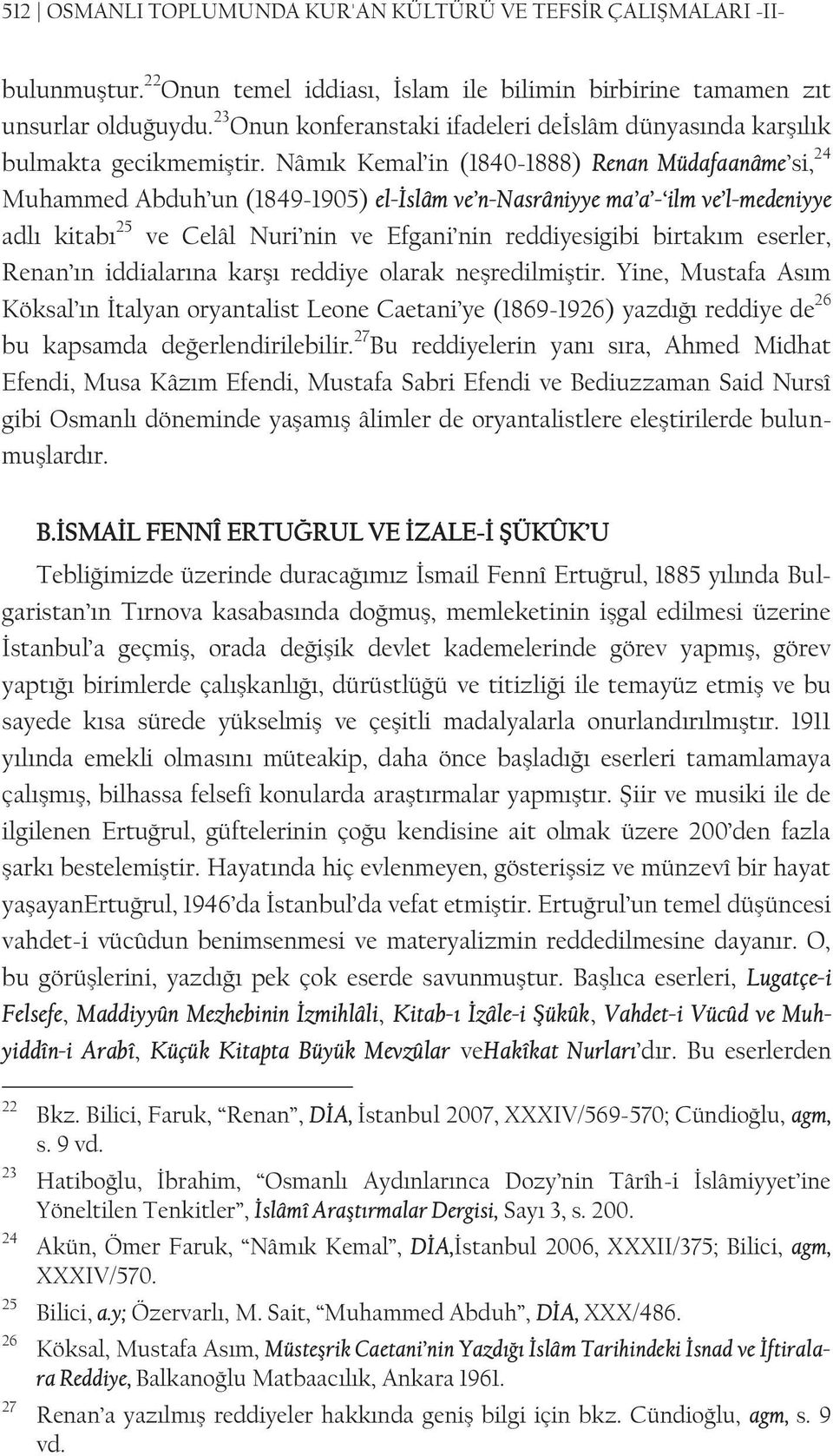Nâmık Kemal in (1840-1888) Renan Müdafaanâme si, 24 Muhammed Abduh un (1849-1905) el-islâm ve n-nasrâniyye ma a - ilm ve l-medeniyye adlı kitabı 25 ve Celâl Nuri nin ve Efgani nin reddiyesigibi