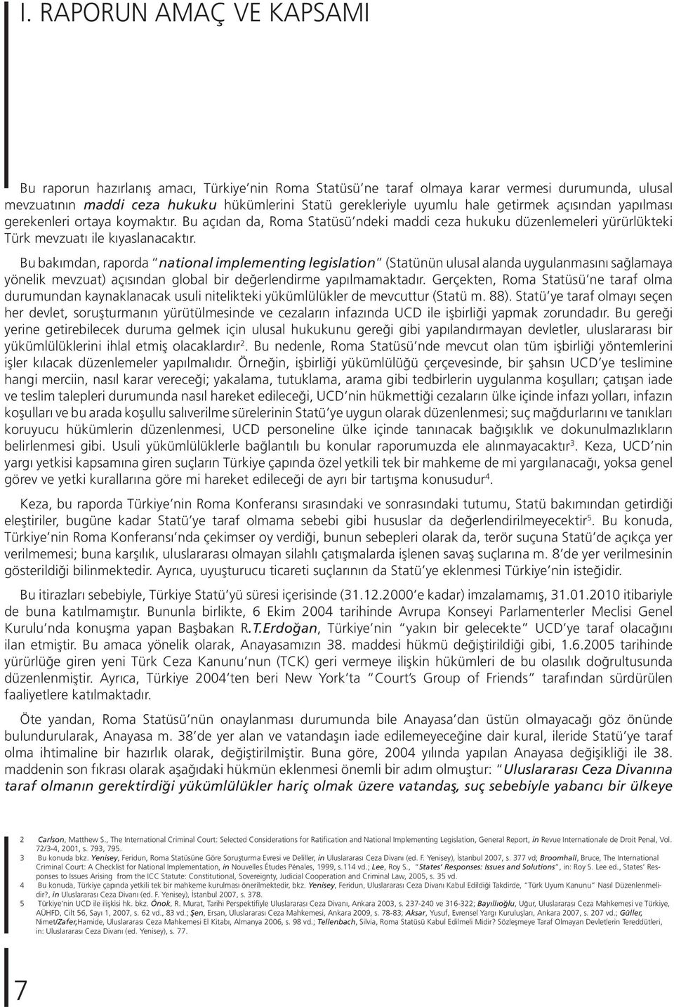 Bu bakımdan, raporda national implementing legislation (Statünün ulusal alanda uygulanmasını sağlamaya yönelik mevzuat) açısından global bir değerlendirme yapılmamaktadır.