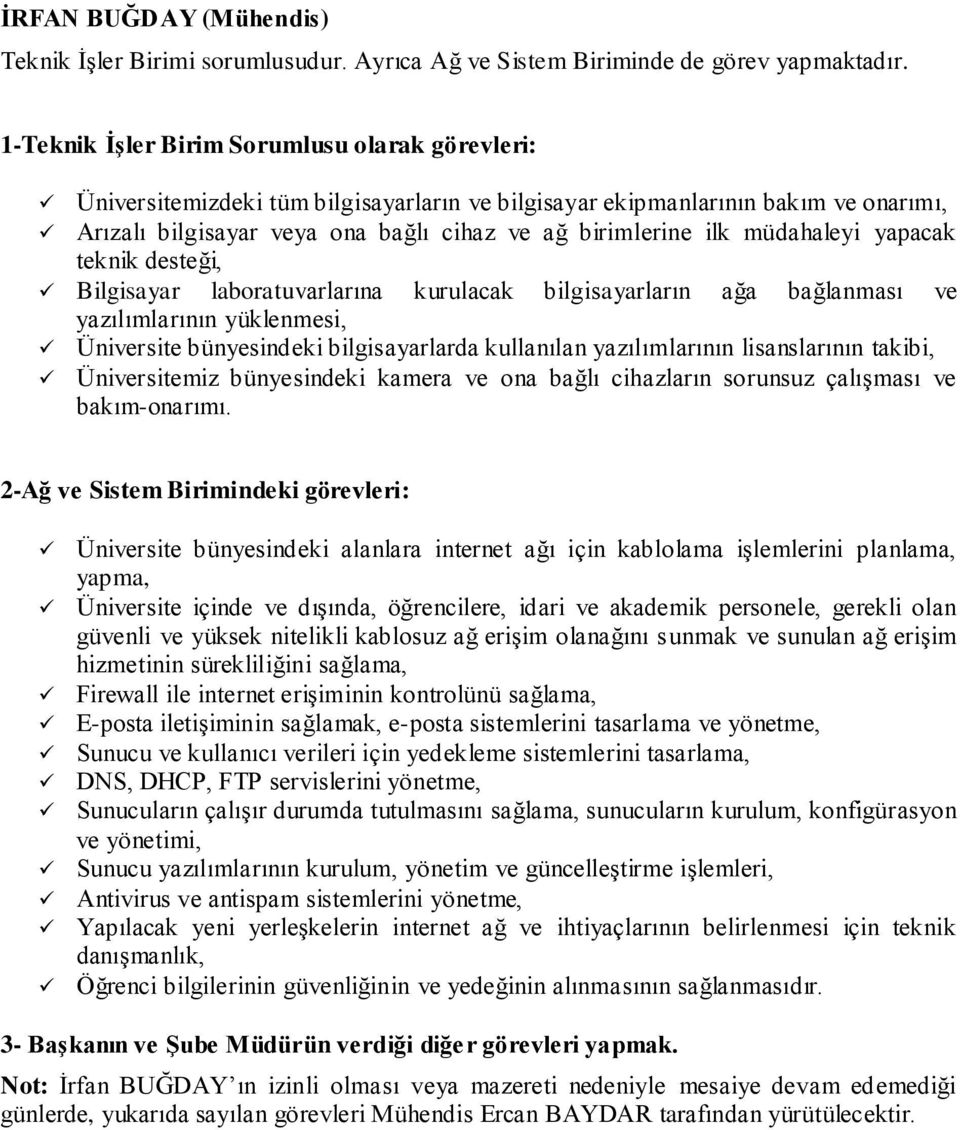 müdahaleyi yapacak teknik desteği, Bilgisayar laboratuvarlarına kurulacak bilgisayarların ağa bağlanması ve yazılımlarının yüklenmesi, Üniversite bünyesindeki bilgisayarlarda kullanılan