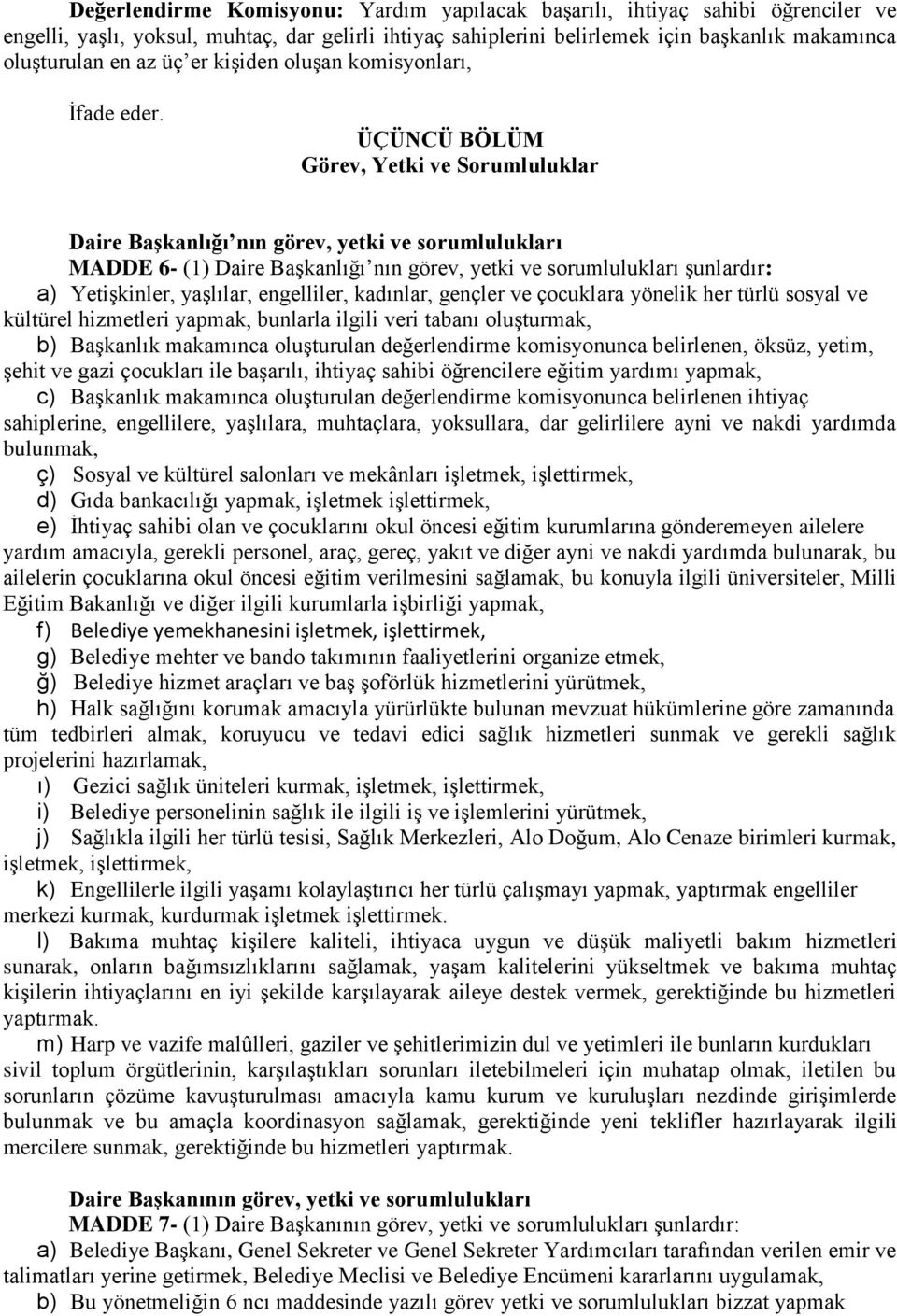 ÜÇÜNCÜ BÖLÜM Görev, Yetki ve Sorumluluklar Daire Başkanlığı nın görev, yetki ve sorumlulukları MADDE 6- (1) Daire Başkanlığı nın görev, yetki ve sorumlulukları şunlardır: a) Yetişkinler, yaşlılar,