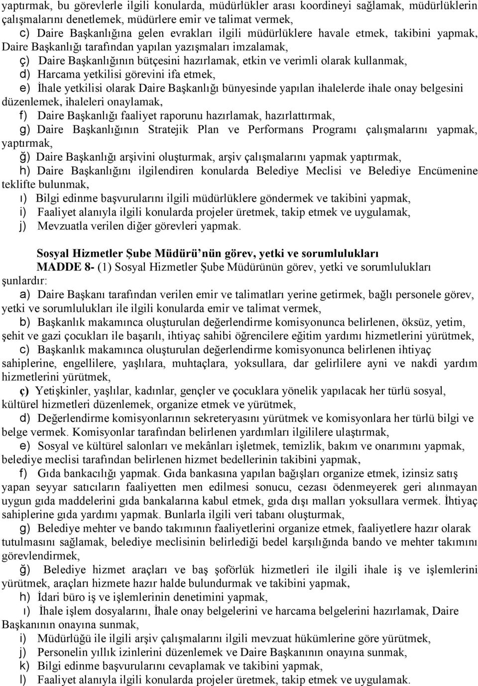 Harcama yetkilisi görevini ifa etmek, e) İhale yetkilisi olarak Daire Başkanlığı bünyesinde yapılan ihalelerde ihale onay belgesini düzenlemek, ihaleleri onaylamak, f) Daire Başkanlığı faaliyet