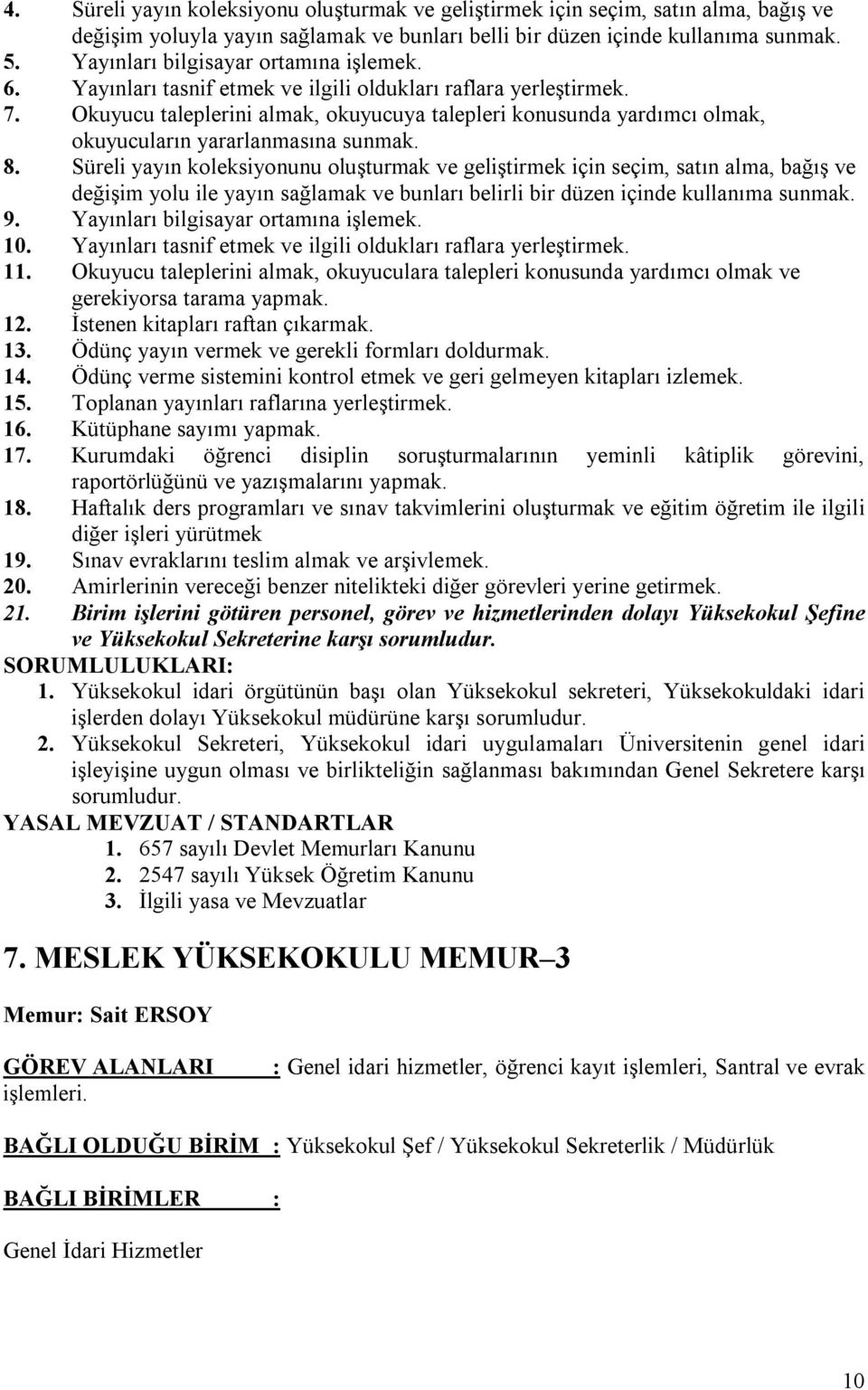 Okuyucu taleplerini almak, okuyucuya talepleri konusunda yardımcı olmak, okuyucuların yararlanmasına sunmak. 8.