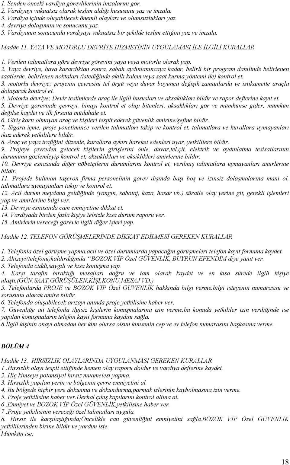 YAYA VE MOTORLU DEVRİYE HİZMETİNİN UYGULAMASI İLE İLGİLİ KURALLAR 1. Verilen talimatlara göre devriye görevini yaya veya motorlu olarak yap. 2.