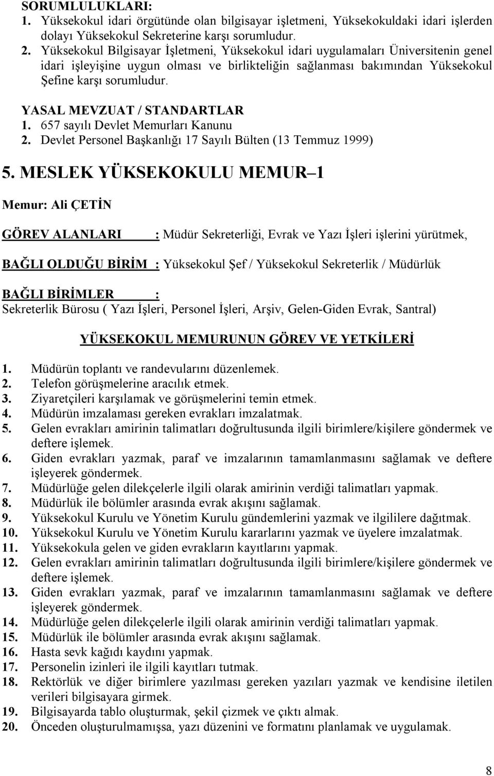 YASAL MEVZUAT / STANDARTLAR 1. 657 sayılı Devlet Memurları Kanunu 2. Devlet Personel Başkanlığı 17 Sayılı Bülten (13 Temmuz 1999) 5.